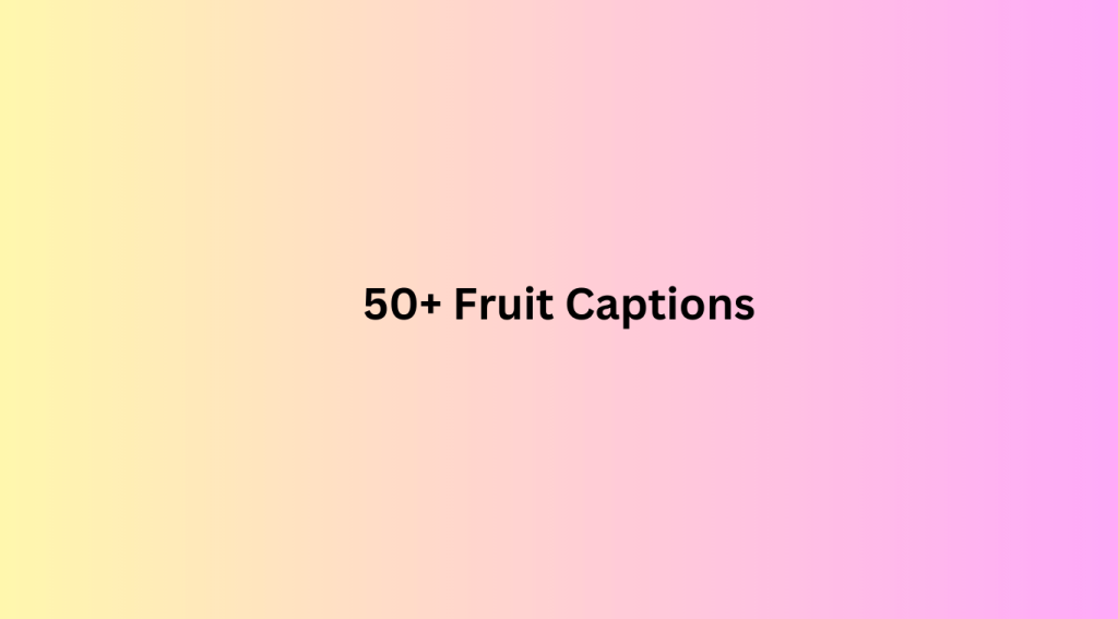 50+ Fruit Captions
