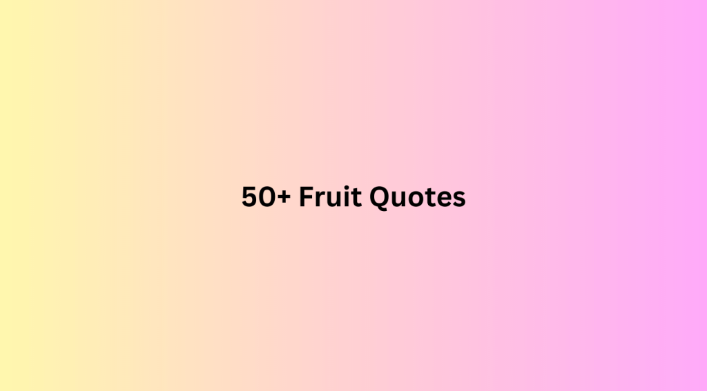 50+ Fruit Quotes